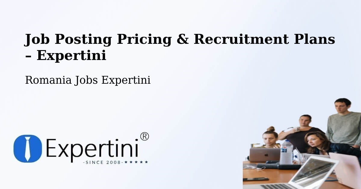Job Posting Pricing & Recruitment Plans – Vărăşti - Vărăşti, Romania Jobs Expertini
